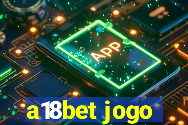 a18bet jogo
